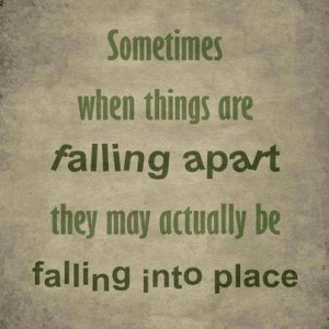 Sometimes when things are falling apart they may actually be falling ...
