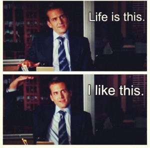 ... of Suits, and this is one of my favourite quotes from Harvey Specter