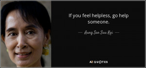 Quotes › Authors › A › Aung San Suu Kyi › If you feel helpless ...