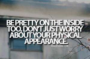 ... Don’t Just Worry About Your Physical Appearance - Appearance Quote