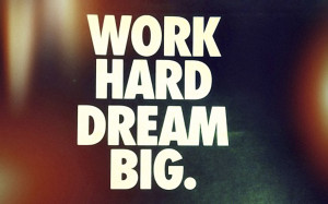 Work Hard Dream Big Quotes