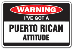 VE GOT A PUERTO RICAN ATTITUDE Warning Sign funny gag Puerto Rico ...