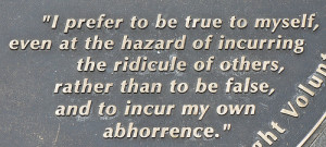 to be true to myself, even at the hazard of incurring the ridicule ...
