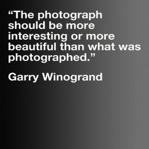 quotes: Garry Winogrand Image by TheBeachSaint Garry Winogrand ...