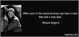 When your in the movie business you have a start date and a stop date ...