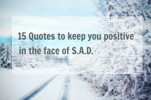 15 Positive Quotes to Keep You from Feeling S.A.D.