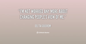 quote-Delta-Goodrem-im-not-worried-any-more-about-changing-56585.png