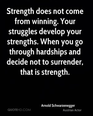 winning. Your struggles develop your strengths. When you go through ...