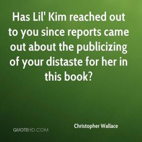 Christopher Wallace - Has Lil' Kim reached out to you since reports ...