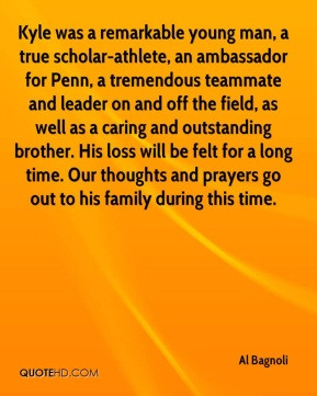 Al Bagnoli - Kyle was a remarkable young man, a true scholar-athlete ...