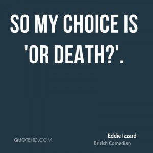 So my choice is 'Or Death?'.