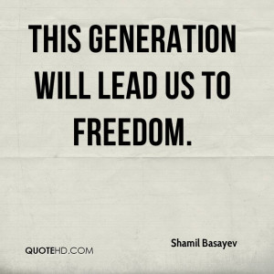 This generation will lead us to freedom.