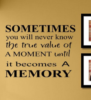 Sometimes You Will Never Know the True Value of a Moment
