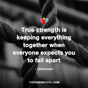 ... together when everyone expects you to fall apart” – Unknown