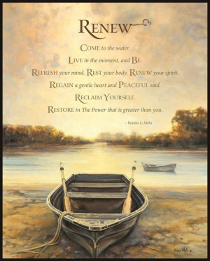 RENEW. COME to the water. LIVE in the moment and BE. REFRESH your mind ...