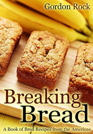 Breaking Bread: A Book of Bred Recipes from the Americas