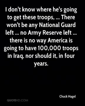 Chuck Hagel - I don't know where he's going to get these troops ...