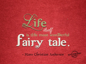 Life is a fairy tale