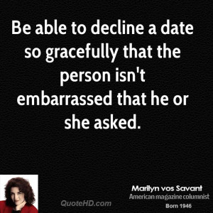 Be able to decline a date so gracefully that the person isn't ...