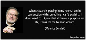 When Mozart is playing in my room, I am in conjunction with something ...