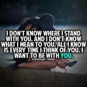 don't know where I stand with you.....