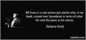 Bill Evans is a real serious jazz pianist who, in my book, crossed ...