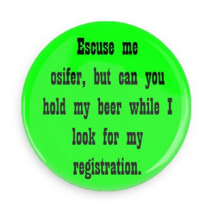 for my registration cop car police alcohol funny saying comment motto ...