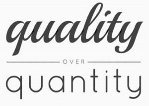Quality over Quantity… Always!