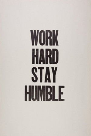 work hard stay humble # quotes