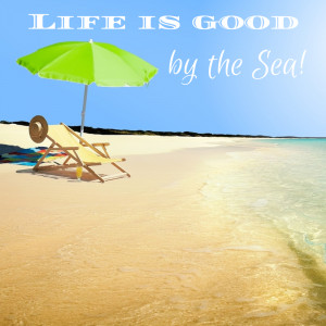 Beach Quote - Life is good by the sea