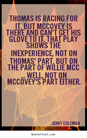 Love quotes - Thomas is racing for it, but mccovey is there and can't ...