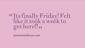 Its finally Friday! Felt like it took a week to get here!!