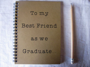 To my Best Friend as we Graduate... - 5 x 7 journal. $6.00, via Etsy.