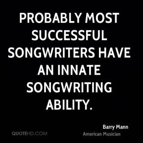 Barry Mann - Probably most successful songwriters have an innate ...