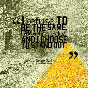 Quotes Picture: i refuse to be the same, i am an individual and i ...