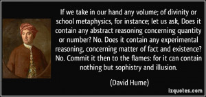 If we take in our hand any volume; of divinity or school metaphysics ...