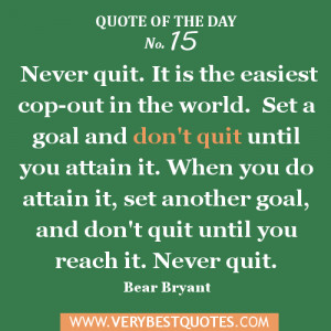 Quote of the day - Never quit. It is the easiest ....