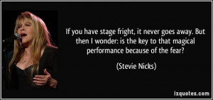 If you have stage fright, it never goes away. But then I wonder: is ...