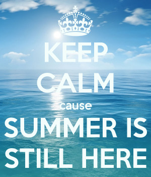 ... summer is here now keep calm summer is almost here or summer is here
