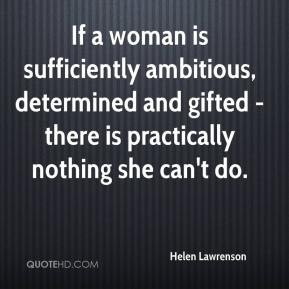 Helen Lawrenson - If a woman is sufficiently ambitious, determined and ...