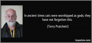 In ancient times cats were worshipped as gods; they have not forgotten ...