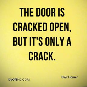 Blair Horner - The door is cracked open, but it's only a crack.