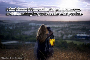 know if I am waiting for you to love me, or if I’m waiting for you ...