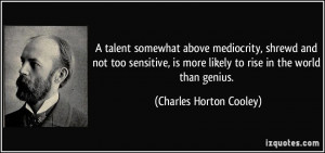talent somewhat above mediocrity, shrewd and not too sensitive, is ...