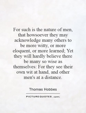 For such is the nature of men, that howsoever they may acknowledge ...
