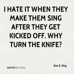 ben e king quote i hate it when they make them sing after they get jpg