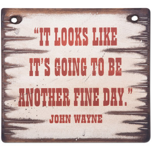 John Wayne Fine Day 12x12 Wood Sign