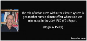 ... role was minimized in the 2007 IPCC WG1 Report. - Roger A. Pielke