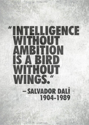 ... without ambition is a bird without wings. - Salvador Dalî