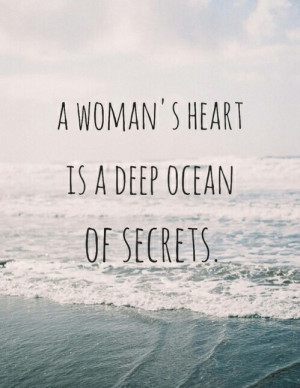 woman's heart is a deep ocean of secrets